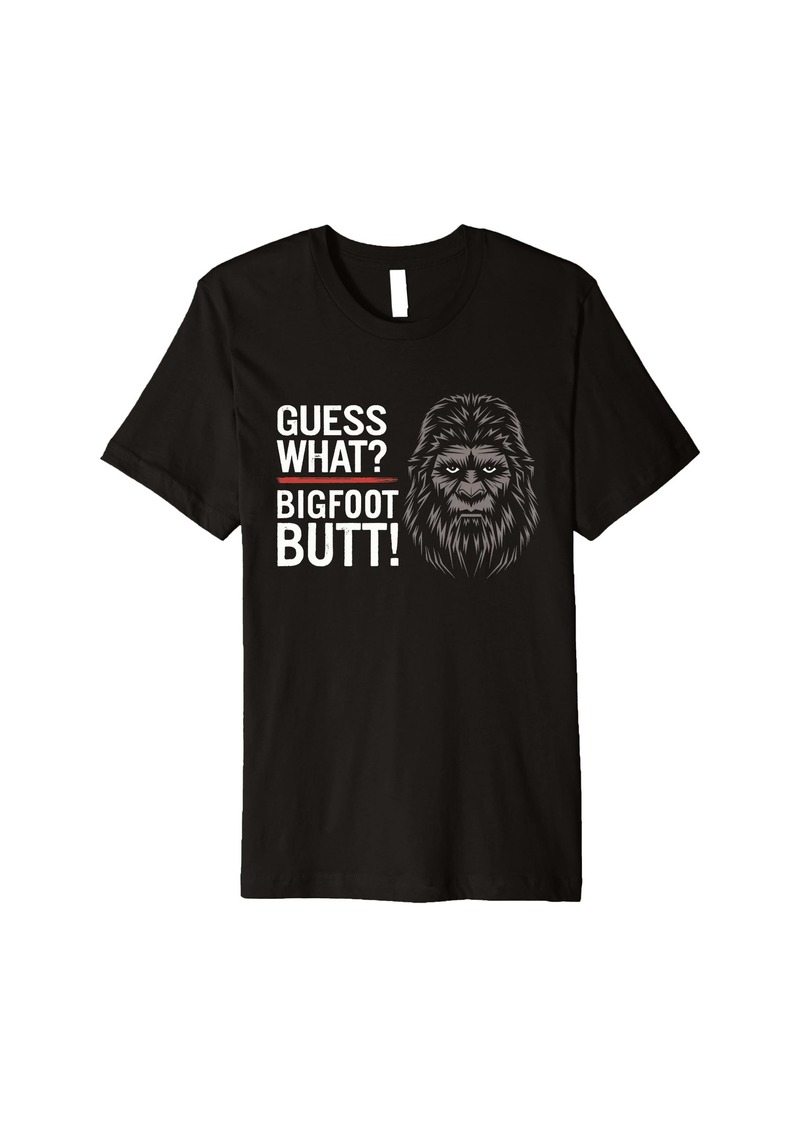 Guess What Bigfoot Butt Funny Sasquatch Premium T-Shirt