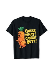 GUESS WHAT? CARROT BUTT! Funny Vegetable Lovers Cute Carrot T-Shirt
