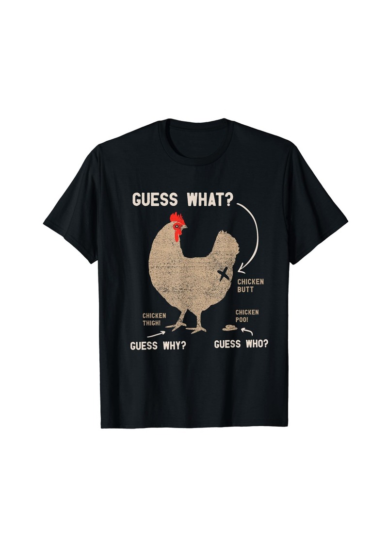 Guess What Chicken Butt Guess Why Chicken Thigh Who Poo T-Shirt