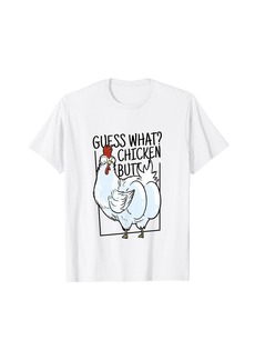 Guess what Chicken butt it's butt cheeks funny sarcastic T-Shirt