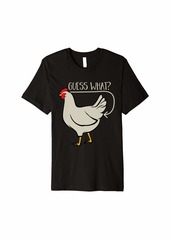 Guess What Chicken Butt Premium T-Shirt