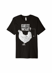 Guess what chicken butt Premium T-Shirt