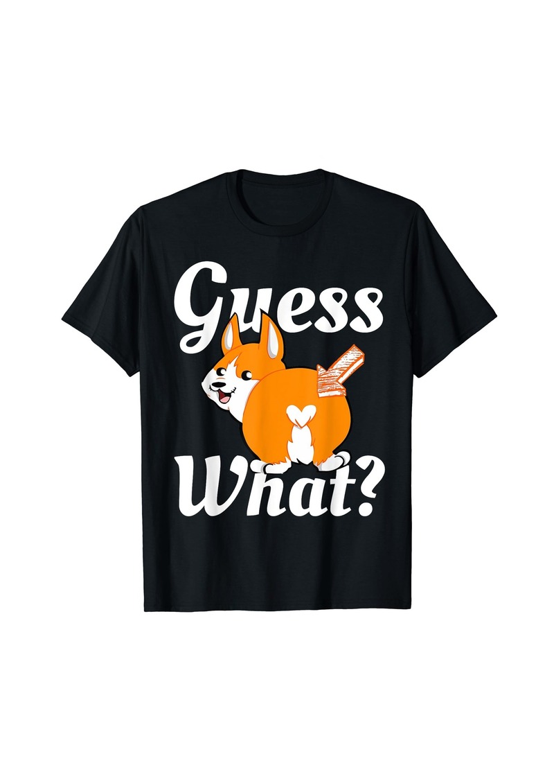 Guess What? Corgi Butt Dog Lovers T-Shirt