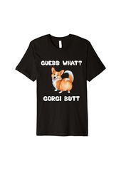 Guess What Corgi Butt Funny Corgi Dog Lovers Premium T-Shirt
