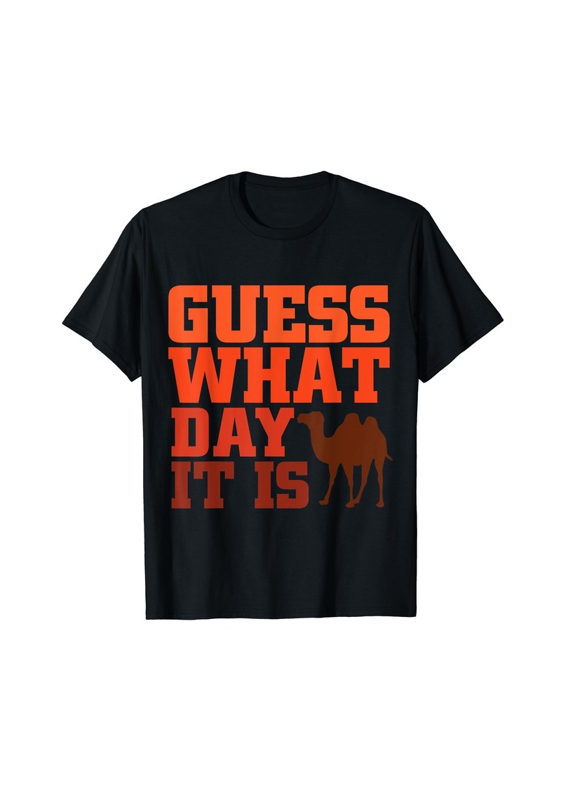 Guess What Day it is Hump Day Shirts T-Shirt