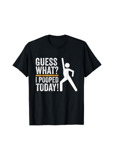 Guess What Funny I Pooped Today Humor I pooped T-Shirt