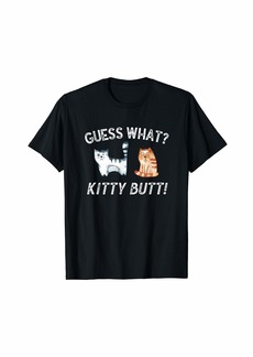 Guess What Kitty Butt cat lovers funny novelty gift T-Shirt