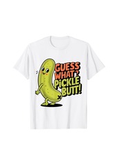 Guess What? Pickle Butt! Funny Cucumber Meme Pickle Joke T-Shirt
