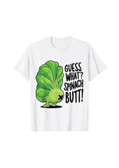 GUESS WHAT? SPINACH BUTT! Cute Vegan Design Funny Spinach T-Shirt