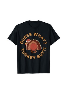 Guess What? Turkey Butt Funny Thanksgiving Family Dinner T-Shirt