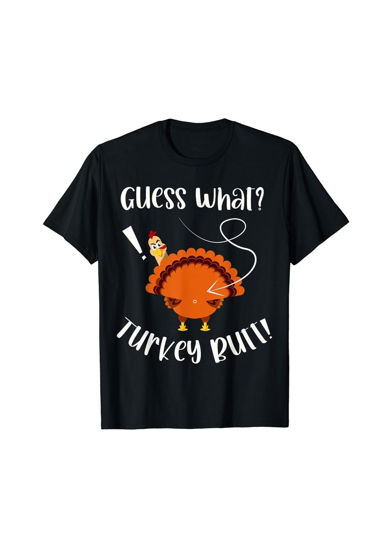Guess What Turkey Butt Funny Thanksgiving T-Shirt
