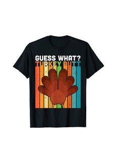 Guess What? Turkey Butt Thanksgiving distressed graphic (C) T-Shirt