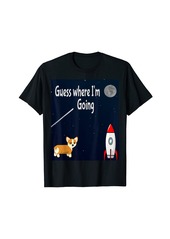Guess where I'm going corgi rocket ship moon  and stars T-Shirt