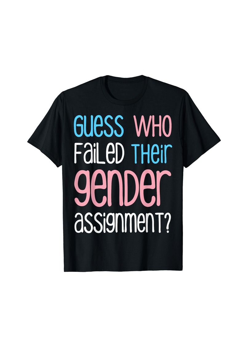 Guess who failed their gender assignment LGTBQ T-Shirt