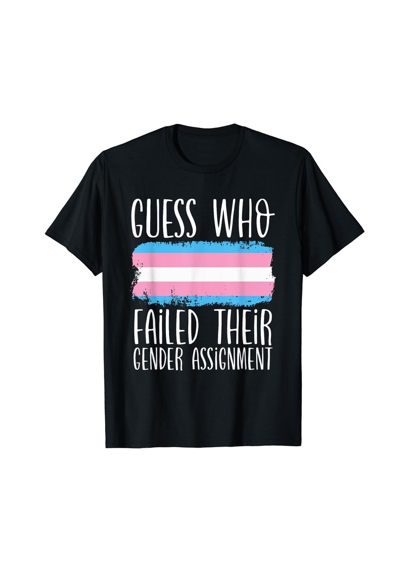 Guess Who Failed Their Gender Assignment Trans Pride LGBTQ T-Shirt