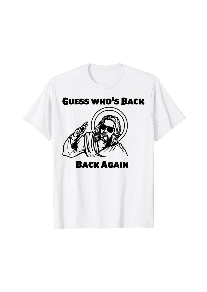 Guess Who's Back? Back Again Happy Easter! Jesus Christ T-Shirt