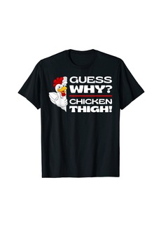 Guess Why Chicken Thigh: Funny Chickens Jokes Chicken Memes T-Shirt