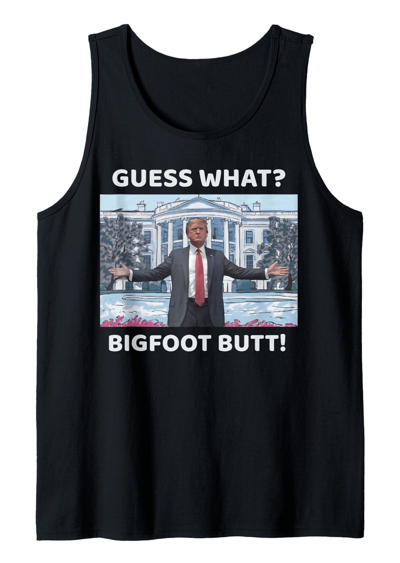 Trump Guess What Bigfoot Butt Funny Sasquatch Tank Top