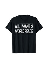 Harmony All I Want Is World Peace | Anti-war T-Shirt