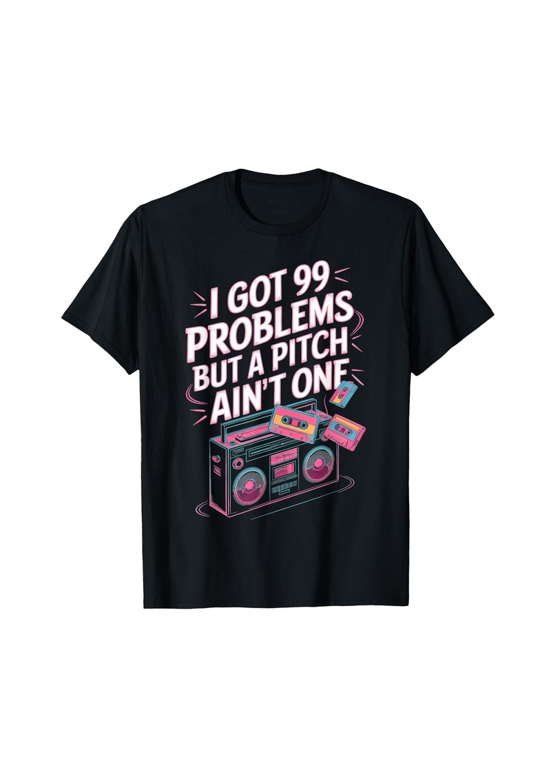 Harmony I Got 99 Problems But A Pitch Ain't One Music T-Shirt