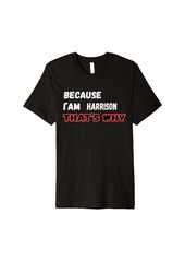Because I'm Harrison That's Why For Mens Funny Harrison G Premium T-Shirt