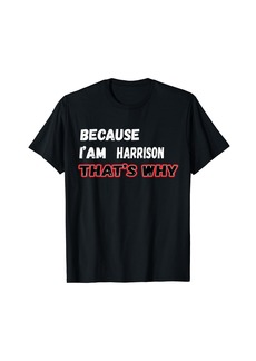 Because I'm Harrison That's Why For Mens Funny Harrison G T-Shirt