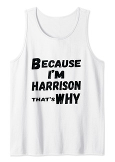 Mens Because I'm Harrison That's Why For Mens Funny Harrison Gi Tank Top