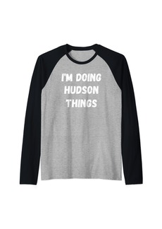 Hudson Jeans Hudson Gifts I'm Doing Hudson Things Raglan Baseball Tee