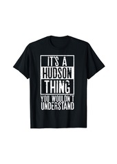 Hudson Jeans Its A Hudson Thing You Wouldnt Understand T-Shirt