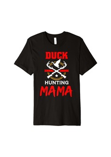 Duck Hunting Mama Hunters Hunt Ducks Hunter Duck Hunting Mom Premium T-Shirt