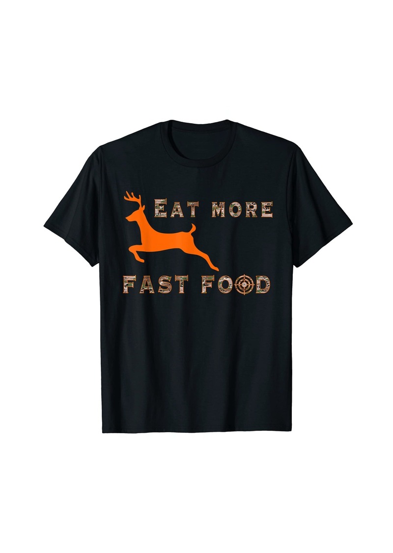 Eat More Fast Food - Funny Deer Hunting Hunter T Shirt