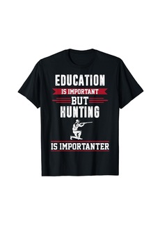 Hunter Education Is Important But Hunting Is Importanter Funny T-Shirt