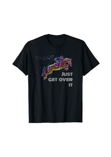 Hunter English Horse Show Jumping Just Get Over It T-Shirt