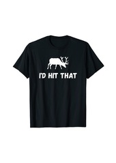 I'd Hit That - Best Hunter T-Shirt
