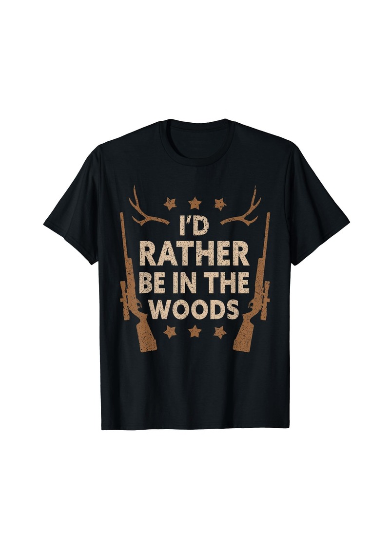 Hunter I'd Rather Be In the Woods | Hunting Lover Funny Hunting T-Shirt