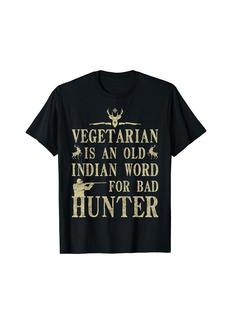Vegetarian Is an Old Indian Word for Bad Hunter Shooter T-Shirt