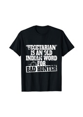 Vegetarian Is An Old Indian Word For Bad Hunter Shooter T-Shirt