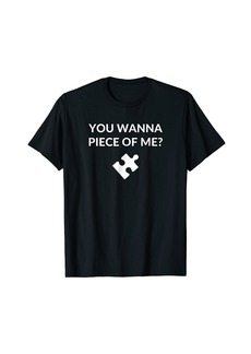 Jigsaw You Want A Piece of Me Funny Puzzle Piece T-Shirt