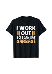 Junk Food I Work Out So I Can Eat Garbage T-Shirt