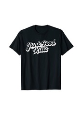 Junk Food Kills T-shirt