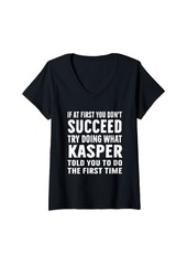 Womens Try Doing What Kasper Told Funny Kasper Shirt V-Neck T-Shirt