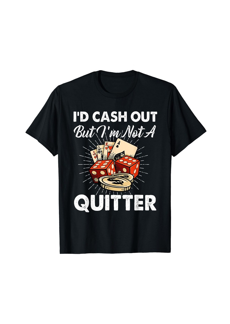 Lucky Brand I'd Cash Out But I'm Not A Quitter Gambling Casino T-Shirt