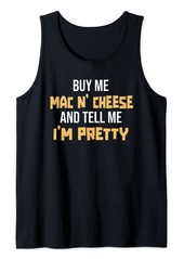 Buy Me Mac N Cheese And Tell Me I'm Pretty Mac And Cheese Tank Top