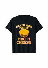 I Am Just Here For The Mac N Cheese T-Shirt