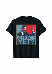 Miss Me Yet President Obama T-Shirt