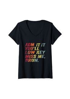 Womens Admit It You'll Low Key Miss Me Bruh V-Neck T-Shirt
