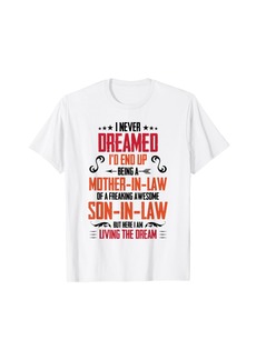 Mother Denim I Never Dreamed I'd End Up Being A Mother In Law Son In Law T-Shirt