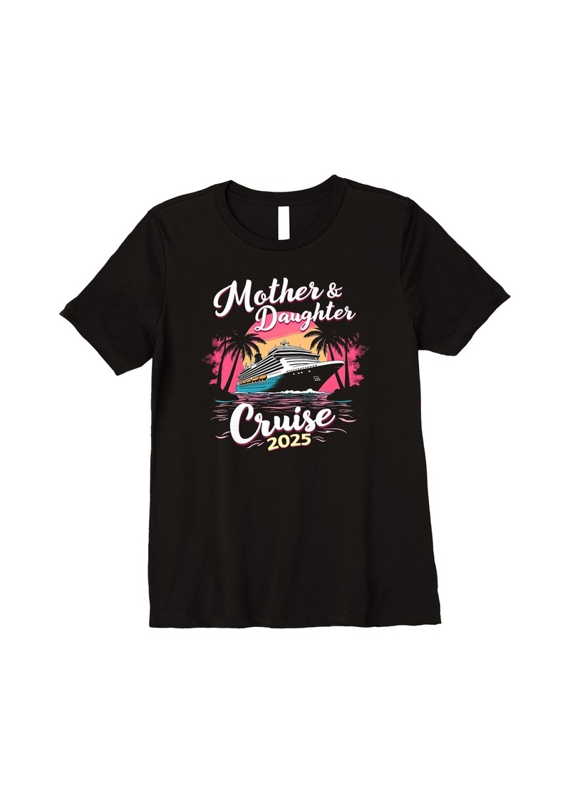 Mother Denim Mother And Daughter Cruise 2025 Mom Daughter Cruise Vacation Premium T-Shirt