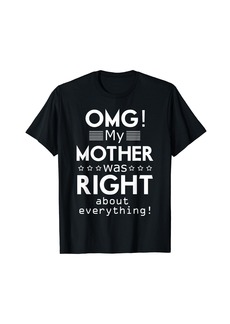 Mother Denim OMG My Mother was Right about Everything Mothers Day Tshirt