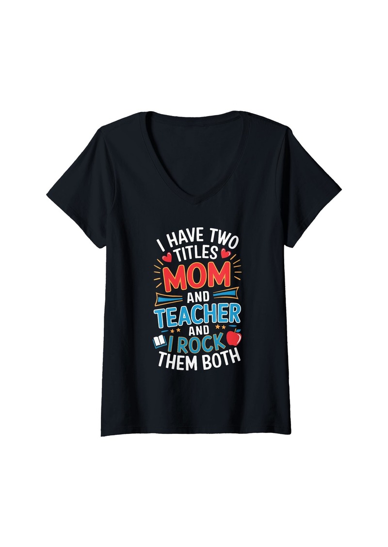 Mother Denim Womens I Have Two Titles Mom And Teacher And I Rock Them Both V-Neck T-Shirt